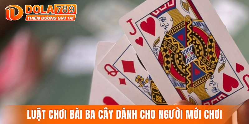 Luật chơi bài ba cây chi tiết dành cho người mới chơi