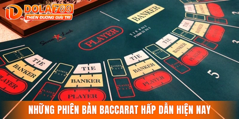 Những phiên bản baccarat hấp dẫn trên thị trường hiện nay